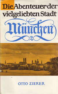 Zierer Otto - Die Abendteuer der vielgeliebten Stadt München