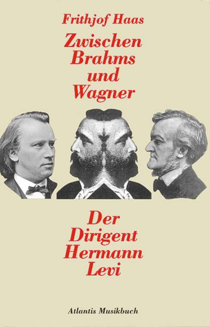 Haas FrithjofDer Dirigent Hermann Levi  - Zwischen Brahms und Wagner
