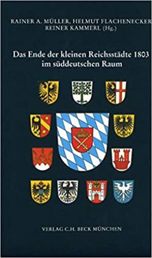  - Das Ende der kleinen Reichsstädte 1803 im süddeutschen Raum