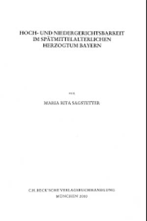 Hoch- und Niedergerichtsbarkeit im spätmittelalterlichen Herzogtum Bayern