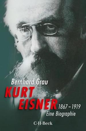 Grau Bernhard – Kurt Eisner: 1867-1919