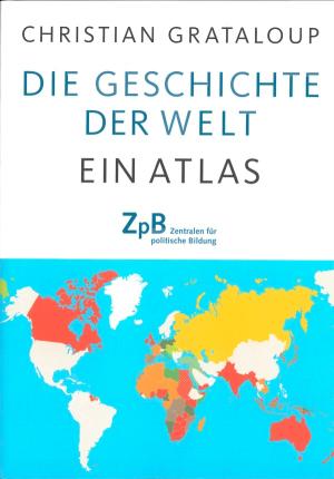 Die Geschichte der Welt - Ein Atlas