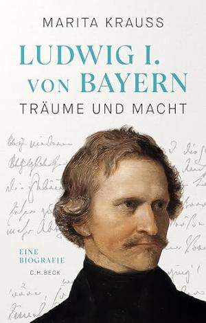 Krauss Marita - Ludwig I. von Bayern: Träume und Macht