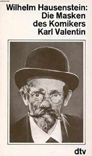 Hausenstein Wilhelm - Die Masken des Komikers Karl Valentin