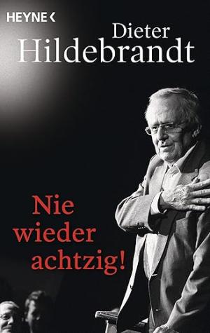 Hildebrandt Dieter – Nie wieder achtzig! 