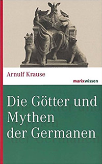 Krause Arnulf - Die Götter und Mythen der Germanen