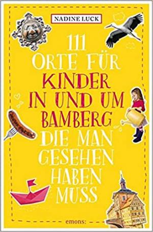 Luck Nardine - 111 Orte für Kinder in und um Bamberg