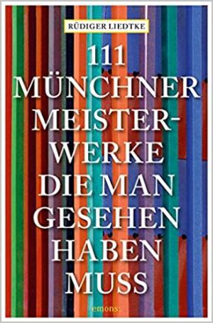 Liedtke Rüdiger - 111 Münchner Meisterwerke