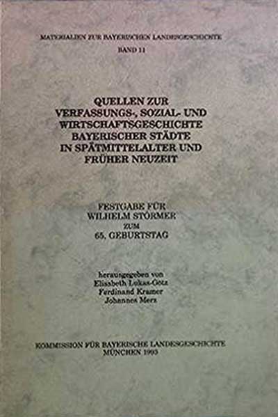  - Quellen zur Verfassungs-, Sozial- und Wirtschaftsgeschichte bayerischer Städte in Spätmittelalter und früher Neuzeit