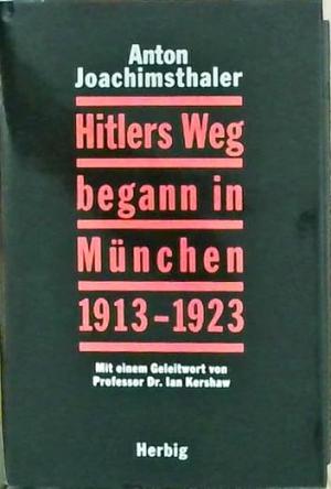 Hitlers Weg begann in München 1913-1923