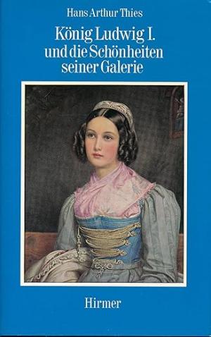 Thies Hans Arthur - König Ludwig I. und die Schönheiten seiner Galerie