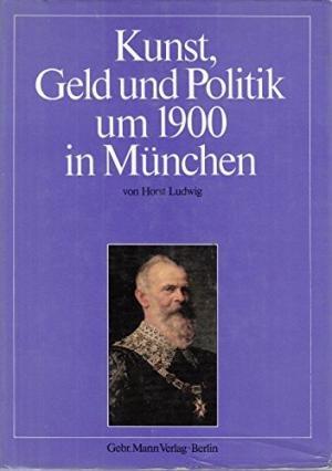 Ludwig Horst - Kunst, Geld und Politik um 1900 in München