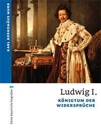 König Ludwig I. zwischen Kunst, Mätressen und Revolution