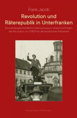 Revolution und Räterepublik in Unterfranken