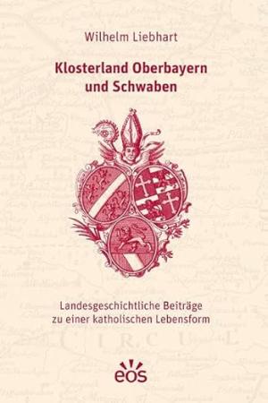 Liebhart Wilhelm -  Klosterland Oberbayern und Schwaben