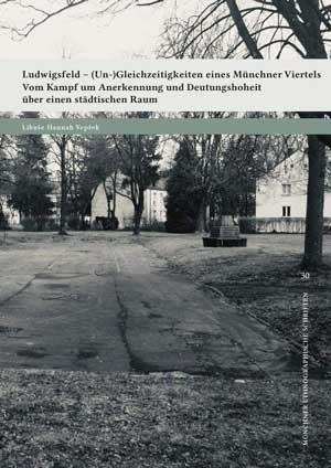 Veprek Libuse Hannah - Ludwigsfeld – (Un-)Gleichzeitigkeiten eines Münchner Viertels