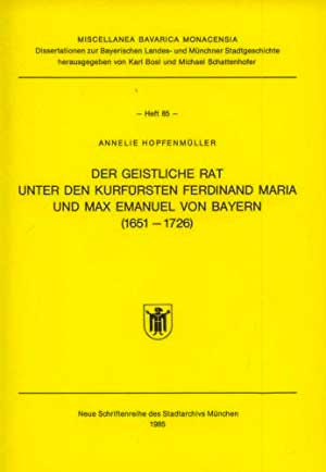 Der geistliche Rat unter den Kurfürsten Ferdinand Maria und Max Emanuel von Bayern (1651-1726).