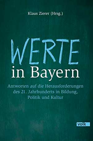 Lesch Harald, Knobloch Charlotte, Marx Reinhard Kardinal, Nida-Rümelin Julian, Münch Ursula, Jonas Bruno, Aigner Ilse, Reiter Dieter, Piazolo Michael, Bedford-Srohm Heinrich, Schulze Katharina, Sibler Bernd, Kaniber Mich - Werte in Bayern