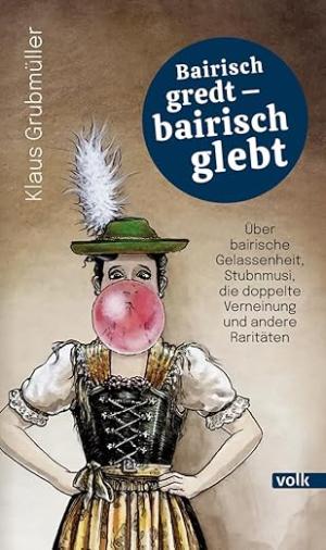 Bairisch gredt – bairisch glebt