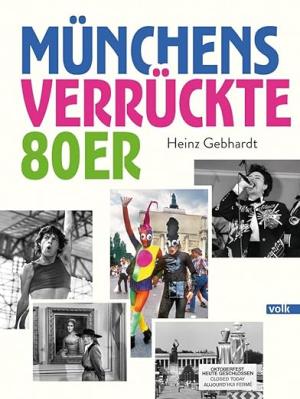 Gebhardt Heinz - Münchens verrückte 80er