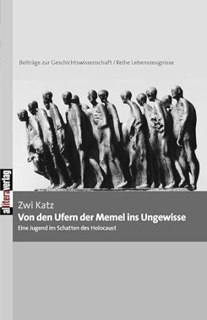 Katz Zwi - Von den Ufern der Memel ins Ungewisse