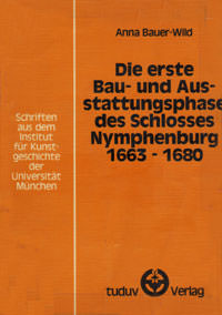 Die erste Bau- und Ausstattungsphase des Schlosses Nymphenburg