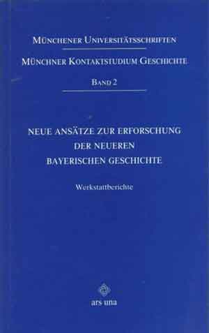  - Neue Ansätze zur Erforschung der Neueren Bayerischen Geschichte