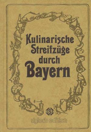 Cover: Kulinarische Streifzüge durch Bayern