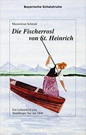 Schmidt Maximilian - Die Fischerrosl von St. Heinrich