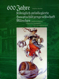 600 Jahre Königlich privilegierte Hauptschützengesellschaft München