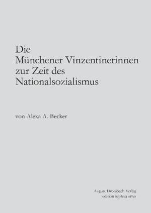 Becker Alexa A. - Die Münchener Vinzentinerinnen zur Zeit des Nationalsozialismus