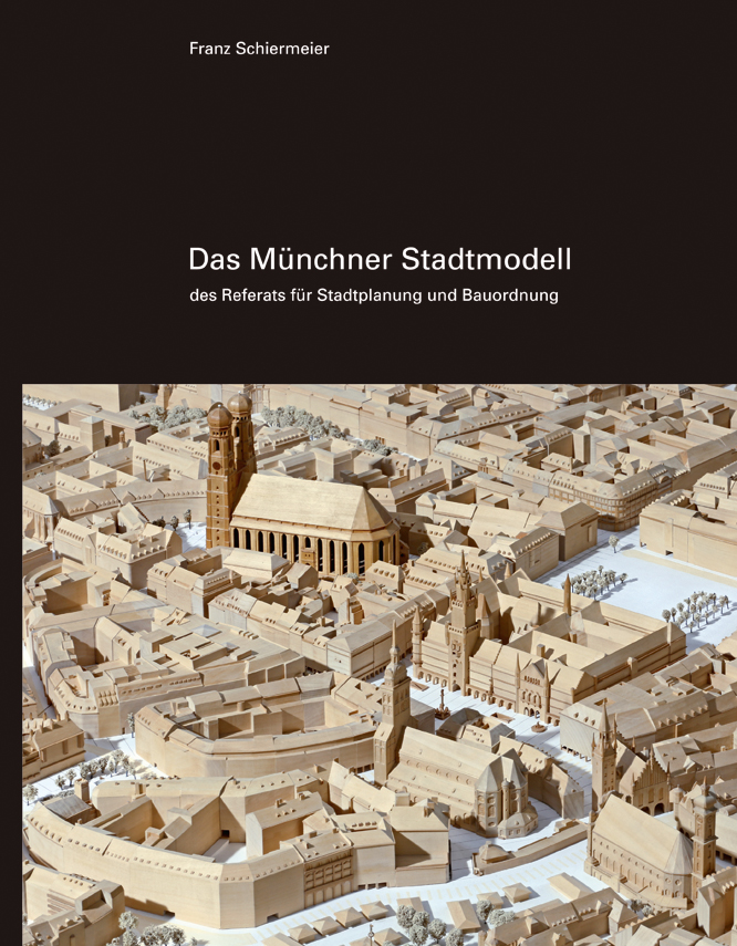 Schiermeier Franz - Das Münchner Stadtmodell