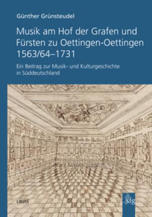 Grünsteudel Günther - Musik am Hof der Grafen und Fürsten zu Oettingen-Oettingen 1563/64-1731