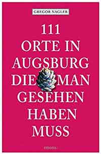 Nagler Gregor - 111 Orte in Augsburg