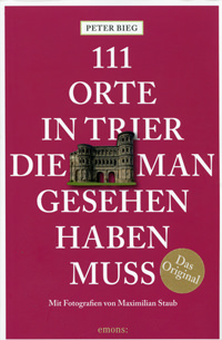 Bieg Peter - 111 Orte in Trier die man gesehen habenmuss