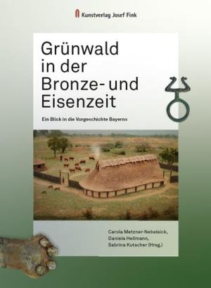 Cover: Grünwald in der Bronze- und Eisenzeit