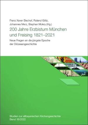 Bischof Franz Xaver, Götz Roland, Merz Johannes, Mokry Stephan - 200 Jahre Erzbistum München und Freising 1821 - 2021