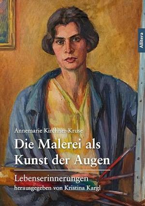 Die Malerei als Kunst der Augen – Annemarie Kirchner-Kruse