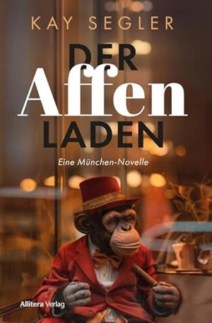 Segler Kay - Der Affenladen: Eine München-Novelle