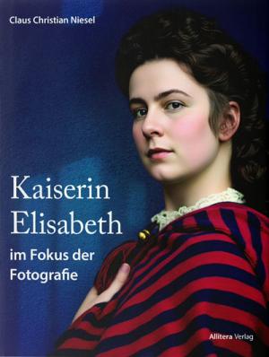 Niesel Christian - Kaiserin Elisabeth im Fokus der Fotografie