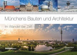 Bauer Reinhard, Wess Dorrit, Eichhorn Sven - Münchens Bauten und Architektur im Wandel der Zeit 