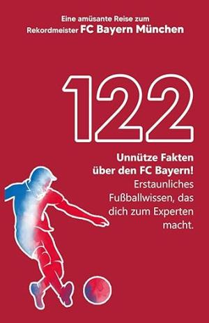 Schneider M. - 122 unnütze Fakten über den FC Bayern!