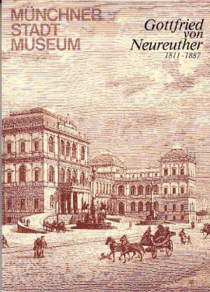 Gottfried von Neureuther. Architekt der Neorenaissance in Bayern 1811 - 1887