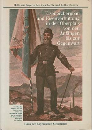 Wolf Helmut - Eisenerzbergbau und Eisenverhüttung in der Oberpfalz von den Anfängen bis zur Gegenwart
