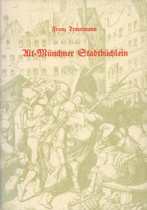 Trautmann Franz – Alt-Münchner Stadtbüchlein